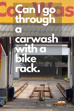 Can I go through a carwash with a bike rack ?