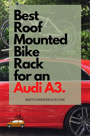 Best Roof Mounted Bike Rack For An Audi A3