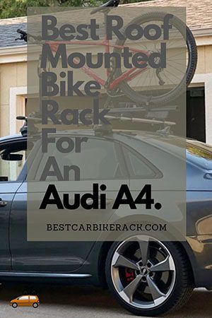 Best Roof Mounted Bike Rack For An Audi A4