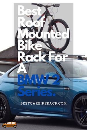 Best Roof Mounted Bike Rack For A BMW 2 Series - Best BMW Bike Rack Guide 2022