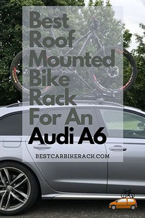 Best Roof Mounted Bike Rack For An Audi A6.